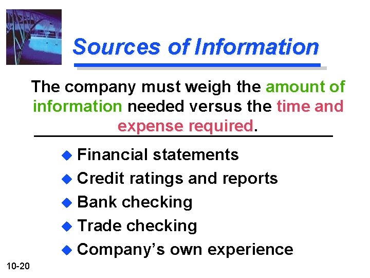 Sources of Information The company must weigh the amount of information needed versus the