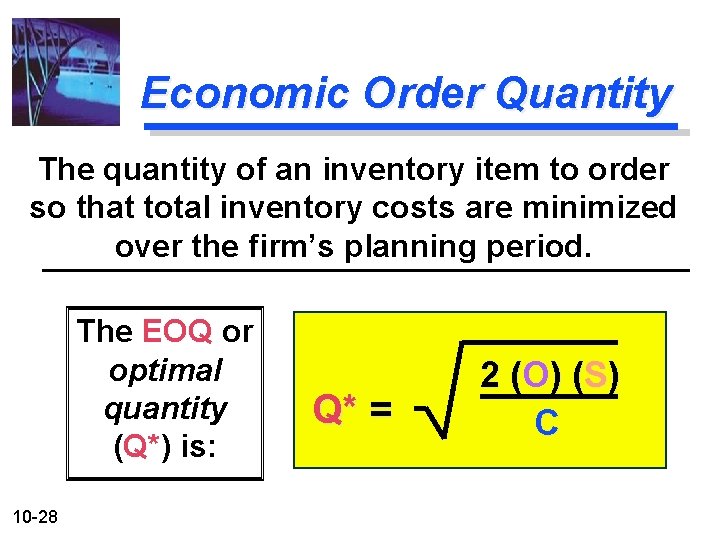 Economic Order Quantity The quantity of an inventory item to order so that total