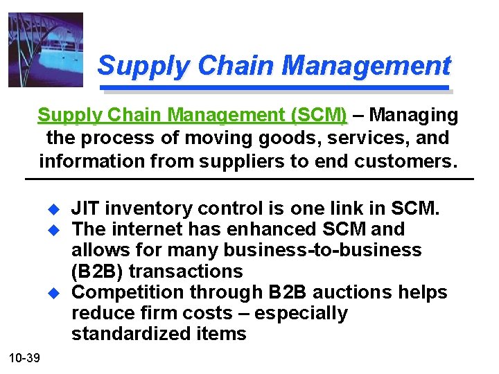 Supply Chain Management (SCM) – Managing the process of moving goods, services, and information
