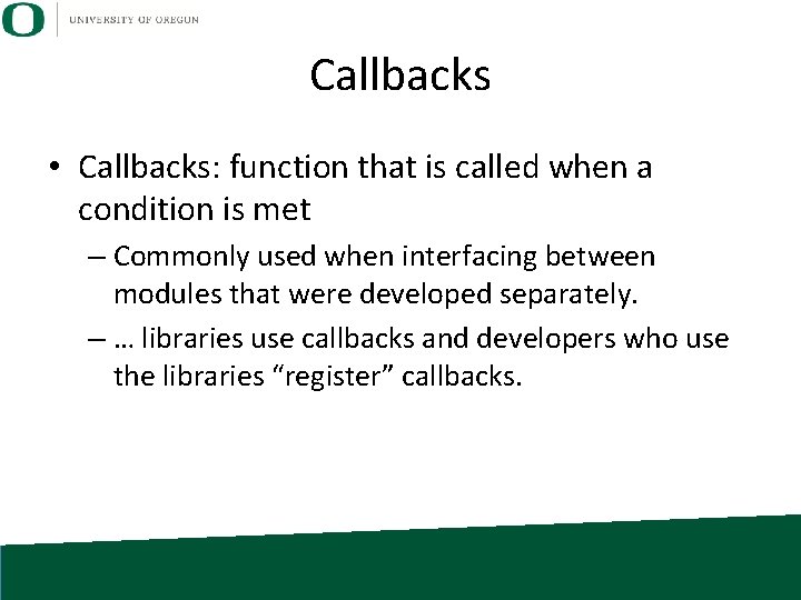 Callbacks • Callbacks: function that is called when a condition is met – Commonly
