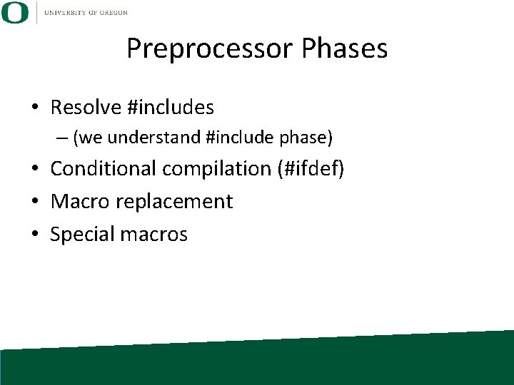 Preprocessor Phases • Resolve #includes – (we understand #include phase) • Conditional compilation (#ifdef)