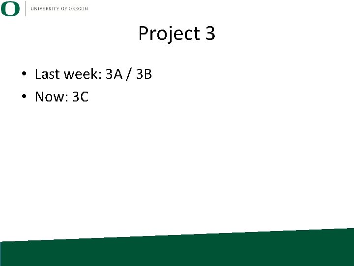 Project 3 • Last week: 3 A / 3 B • Now: 3 C