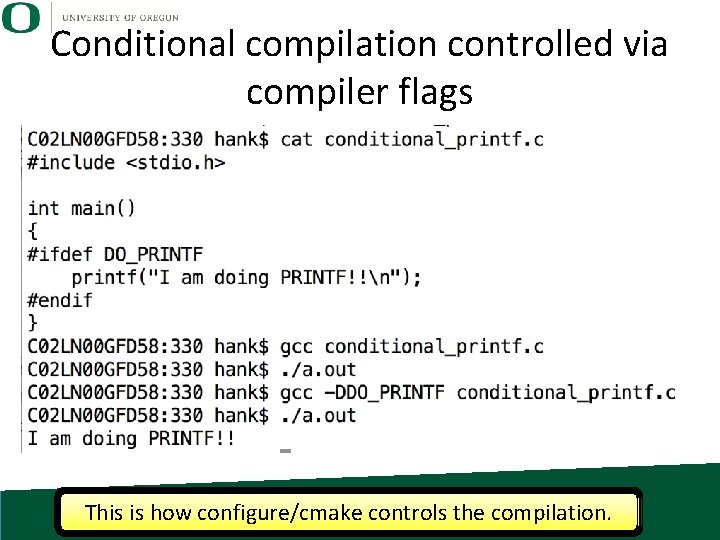 Conditional compilation controlled via compiler flags This is how configure/cmake controls the compilation. 