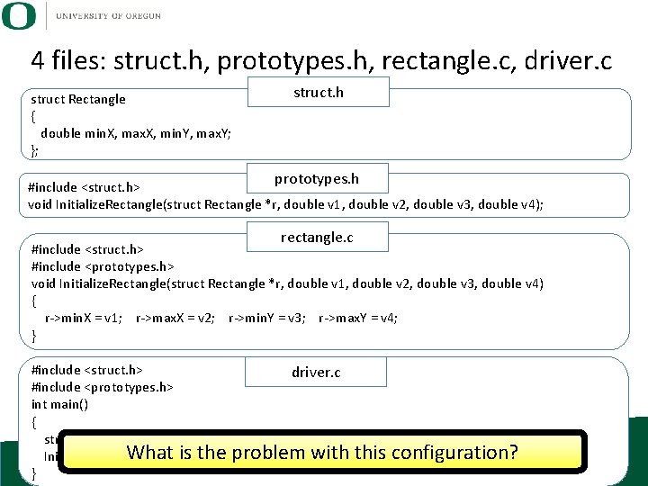 4 files: struct. h, prototypes. h, rectangle. c, driver. c struct Rectangle { double