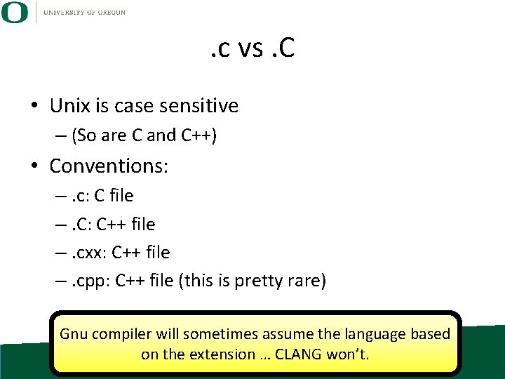 . c vs. C • Unix is case sensitive – (So are C and