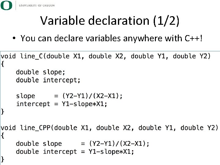 Variable declaration (1/2) • You can declare variables anywhere with C++! 