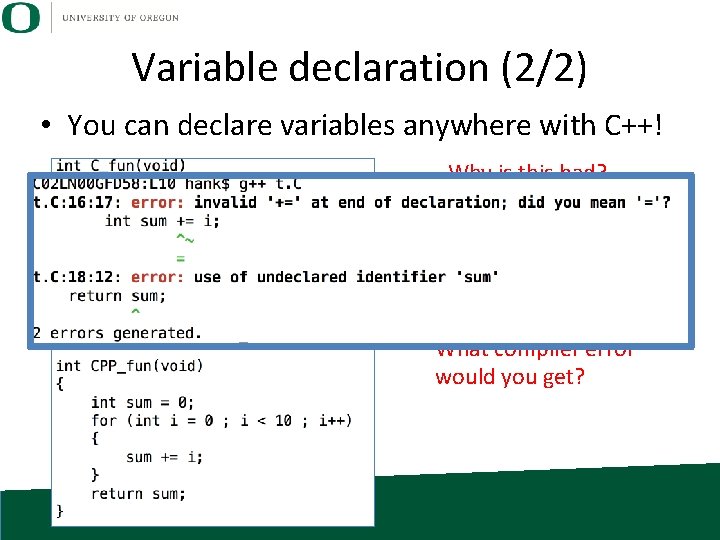 Variable declaration (2/2) • You can declare variables anywhere with C++! Why is this