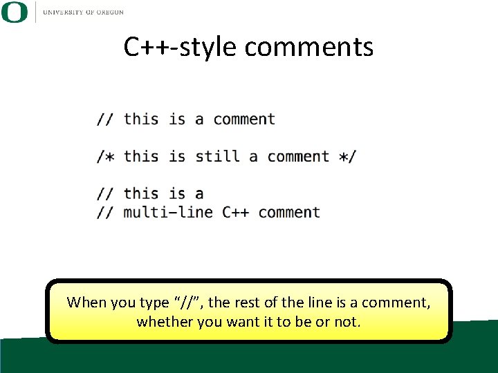 C++-style comments When you type “//”, the rest of the line is a comment,