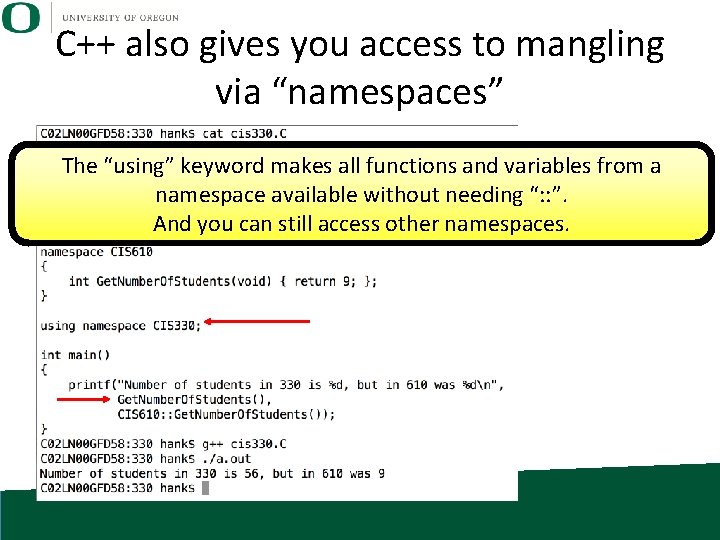 C++ also gives you access to mangling via “namespaces” The “using” keyword makes all