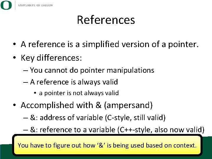 References • A reference is a simplified version of a pointer. • Key differences: