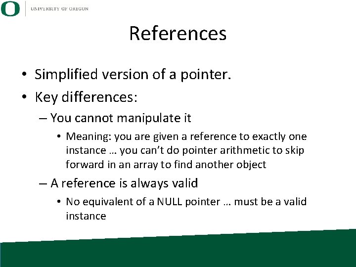 References • Simplified version of a pointer. • Key differences: – You cannot manipulate