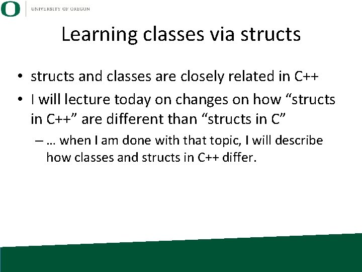 Learning classes via structs • structs and classes are closely related in C++ •