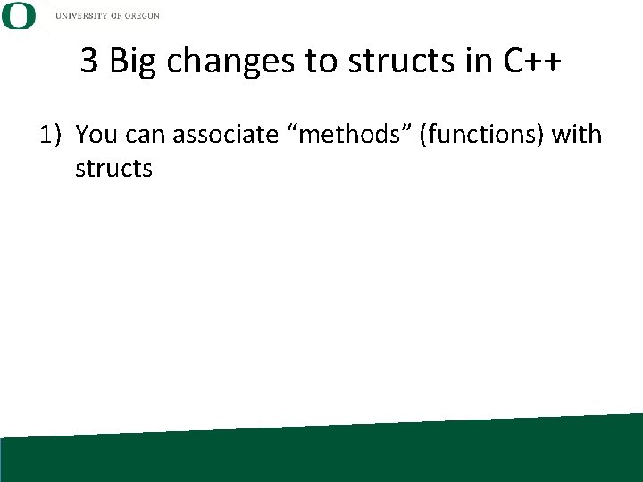 3 Big changes to structs in C++ 1) You can associate “methods” (functions) with