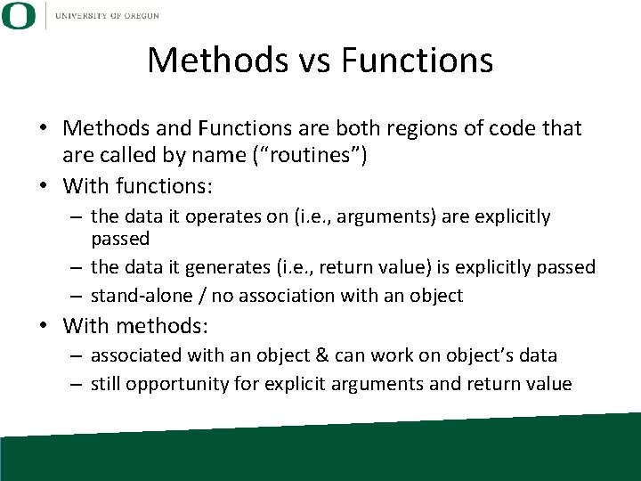 Methods vs Functions • Methods and Functions are both regions of code that are