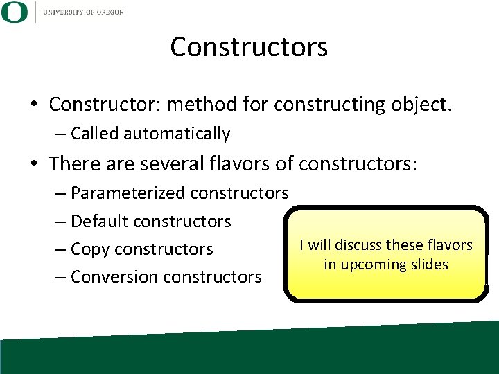 Constructors • Constructor: method for constructing object. – Called automatically • There are several