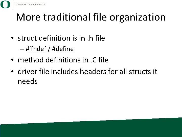 More traditional file organization • struct definition is in. h file – #ifndef /