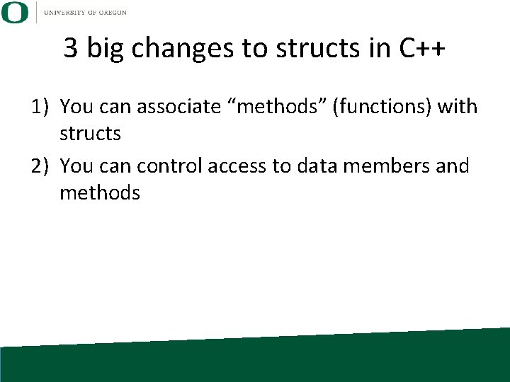 3 big changes to structs in C++ 1) You can associate “methods” (functions) with