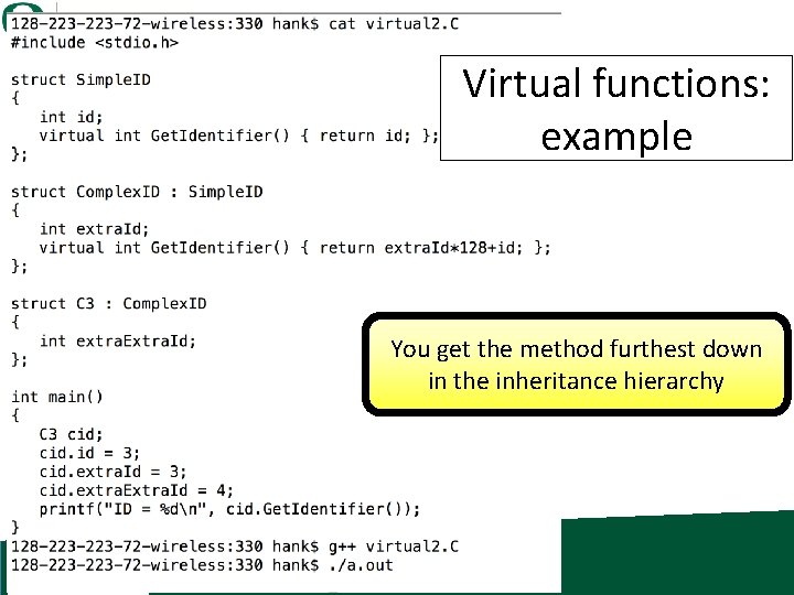 Virtual functions: example You get the method furthest down in the inheritance hierarchy 