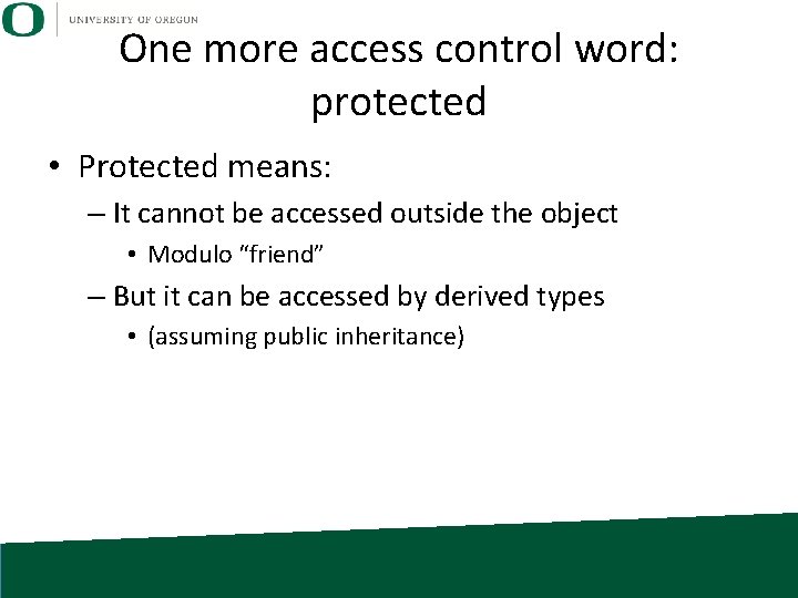 One more access control word: protected • Protected means: – It cannot be accessed