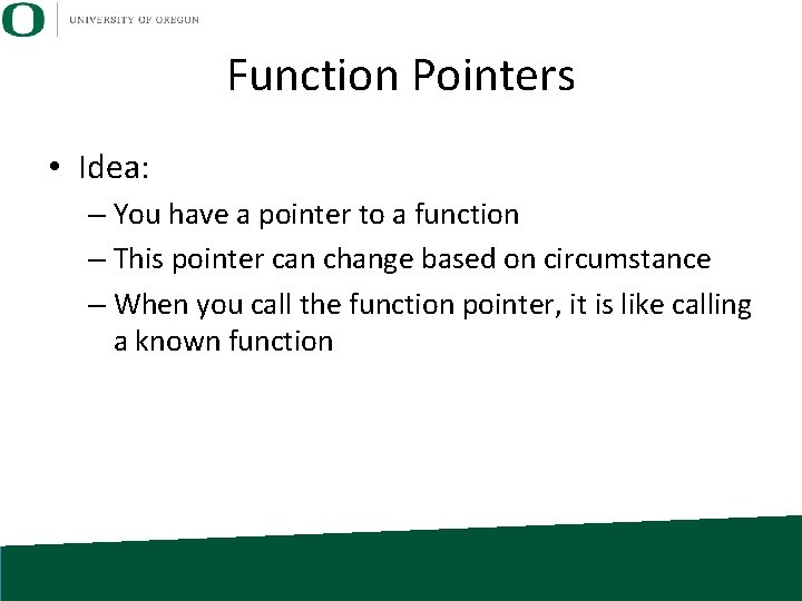 Function Pointers • Idea: – You have a pointer to a function – This