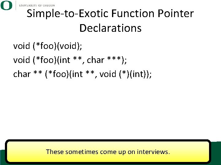 Simple-to-Exotic Function Pointer Declarations void (*foo)(void); void (*foo)(int **, char ***); char ** (*foo)(int