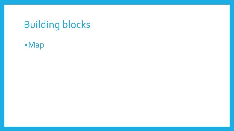 Building blocks • Map 