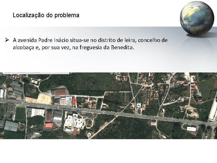 Localização do problema Ø A avenida Padre Inácio situa-se no distrito de leira, concelho