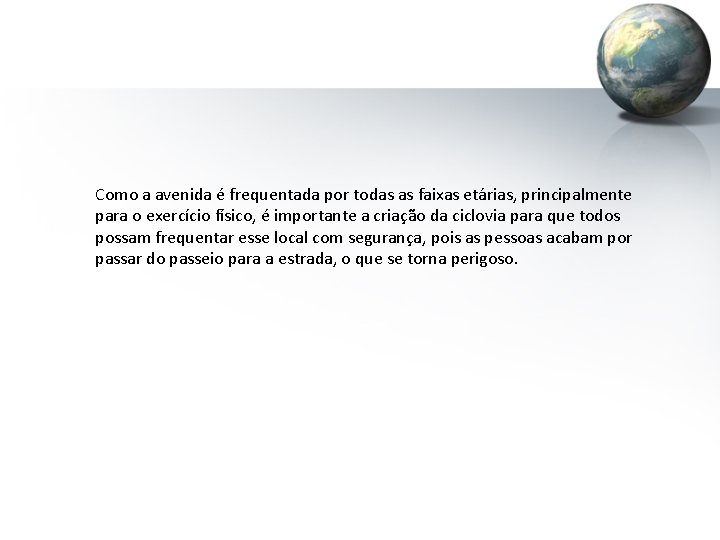 Como a avenida é frequentada por todas as faixas etárias, principalmente para o exercício