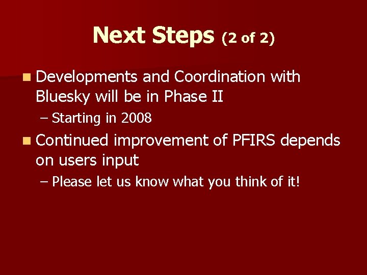 Next Steps (2 of 2) n Developments and Coordination with Bluesky will be in