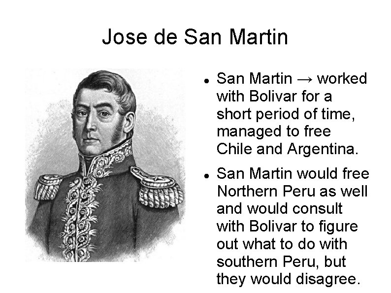 Jose de San Martin → worked with Bolivar for a short period of time,