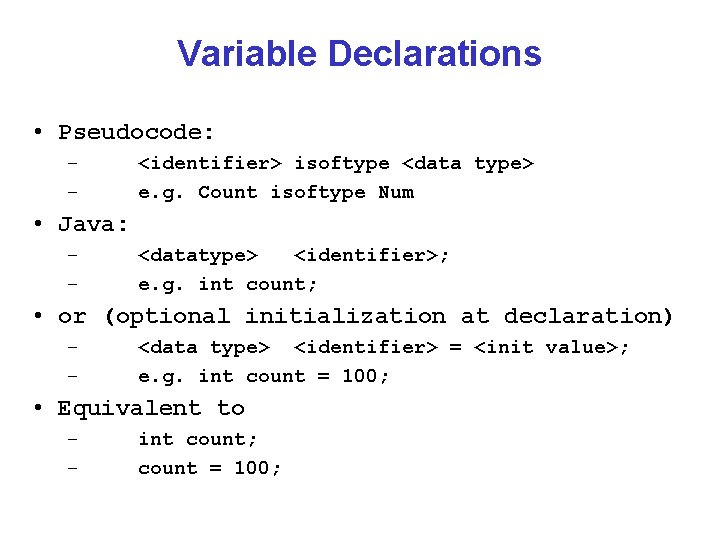 Variable Declarations • Pseudocode: – – <identifier> isoftype <data type> e. g. Count isoftype