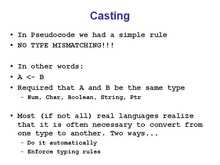 Casting • In Pseudocode we had a simple rule • NO TYPE MISMATCHING!!! •