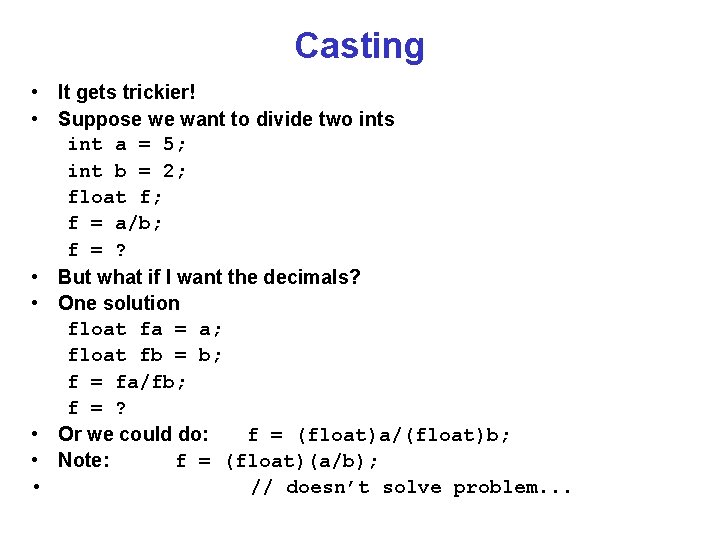 Casting • It gets trickier! • Suppose we want to divide two ints int