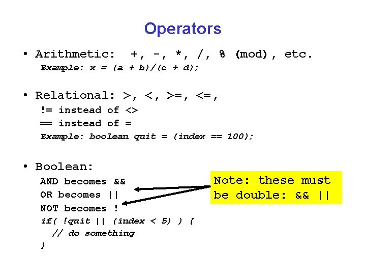 Operators • Arithmetic: +, -, *, /, % (mod), etc. Example: x = (a