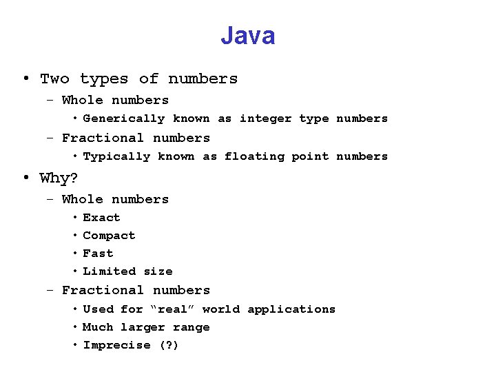 Java • Two types of numbers – Whole numbers • Generically known as integer