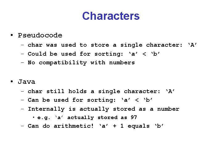Characters • Pseudocode – char was used to store a single character: ‘A’ –