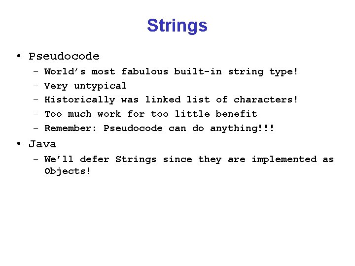 Strings • Pseudocode – – – World’s most fabulous built-in string type! Very untypical