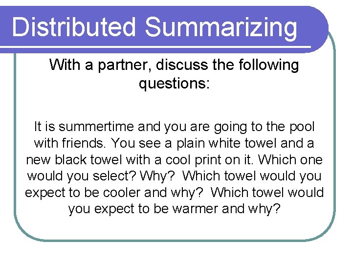 Distributed Summarizing With a partner, discuss the following questions: It is summertime and you