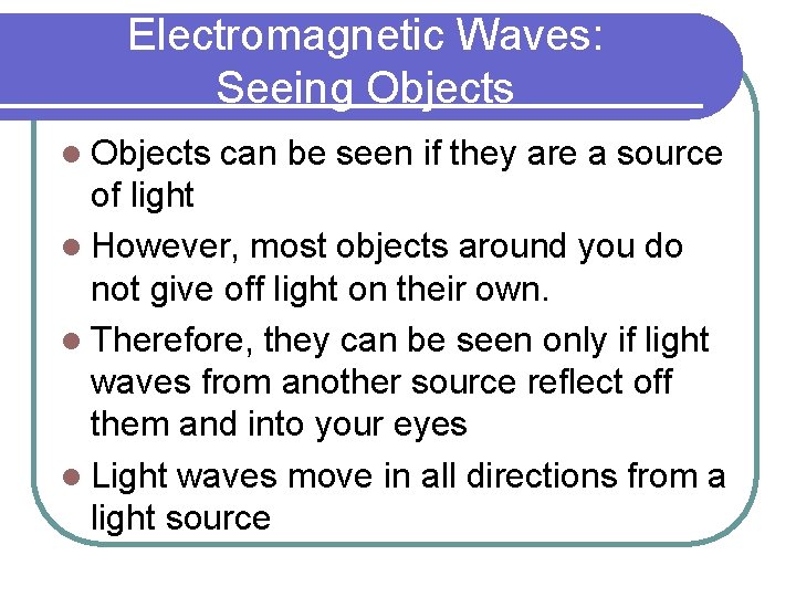 Electromagnetic Waves: Seeing Objects l Objects can be seen if they are a source