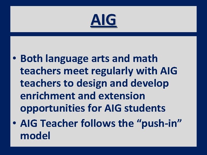 AIG • Both language arts and math teachers meet regularly with AIG teachers to