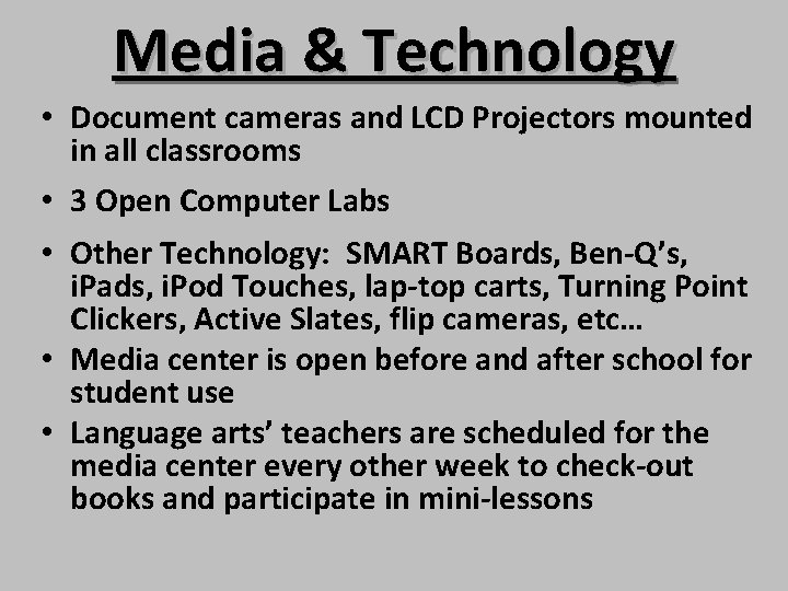 Media & Technology • Document cameras and LCD Projectors mounted in all classrooms •