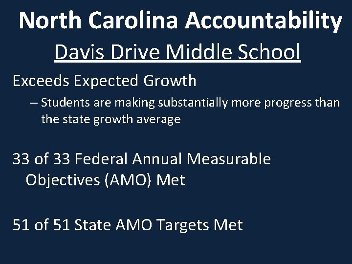 North Carolina Accountability Davis Drive Middle School Exceeds Expected Growth – Students are making