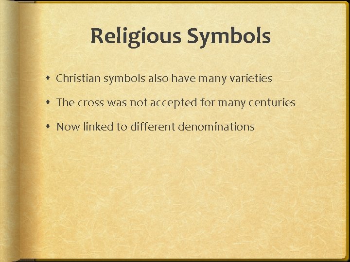 Religious Symbols Christian symbols also have many varieties The cross was not accepted for