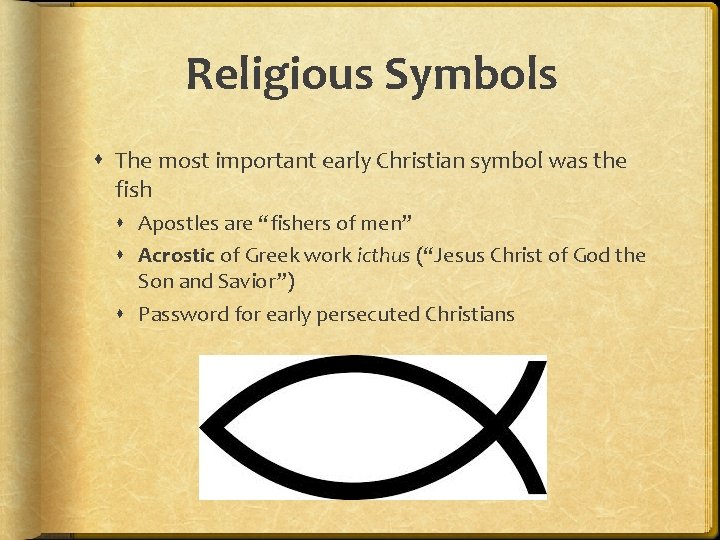 Religious Symbols The most important early Christian symbol was the fish Apostles are “fishers
