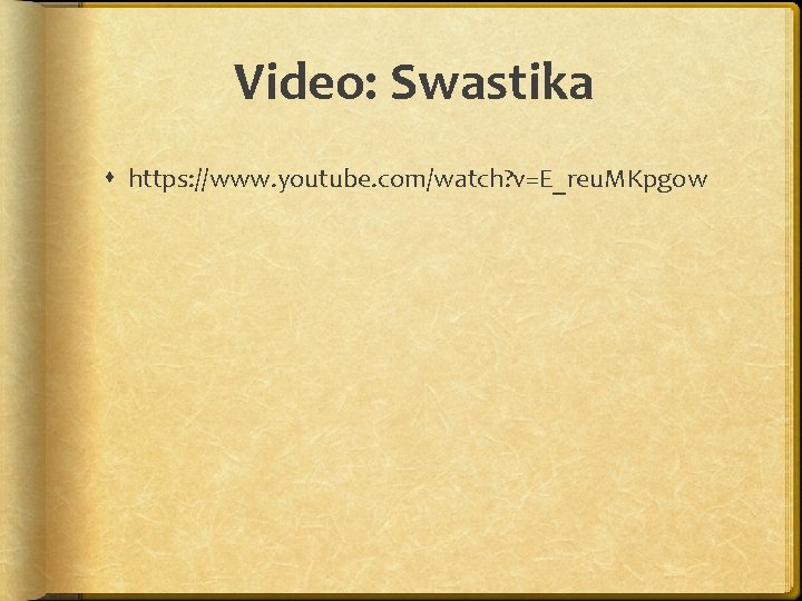 Video: Swastika https: //www. youtube. com/watch? v=E_reu. MKpgow 