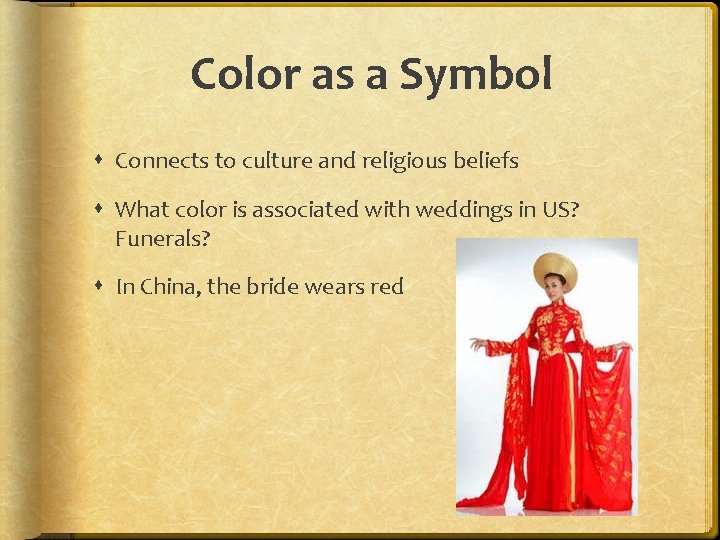 Color as a Symbol Connects to culture and religious beliefs What color is associated