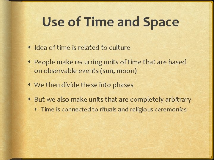 Use of Time and Space Idea of time is related to culture People make