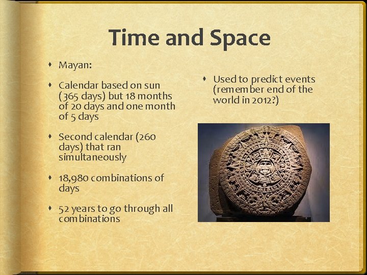 Time and Space Mayan: Calendar based on sun (365 days) but 18 months of