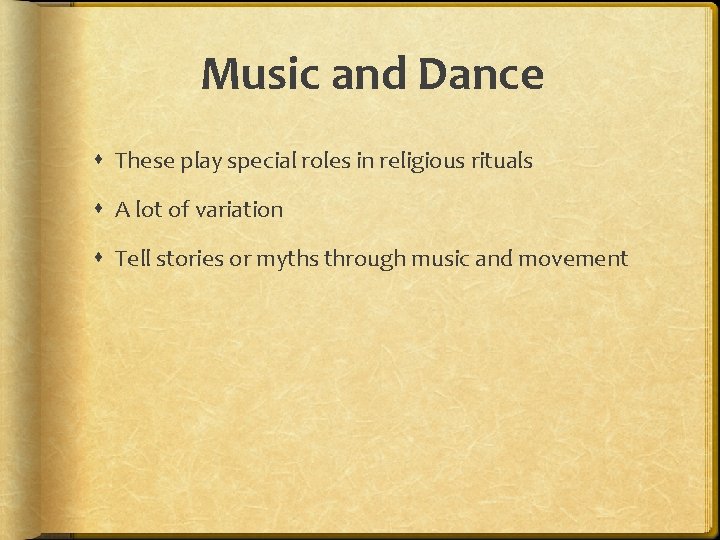 Music and Dance These play special roles in religious rituals A lot of variation