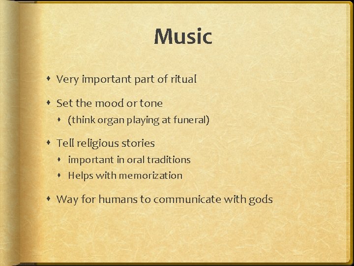 Music Very important part of ritual Set the mood or tone (think organ playing